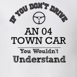If You Dont Drive An 04 Town Car You Wouldn?T Understand Faded Look T 