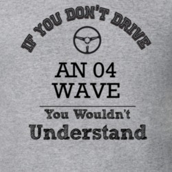 If You Dont Drive An 04 Wave You Wouldn?T Understand Faded Look T Shir