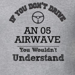 If You Dont Drive An 05 Airwave You Wouldn?T Understand Faded Look T S