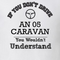 If You Dont Drive An 05 Caravan You Wouldn?T Understand Faded Look T S