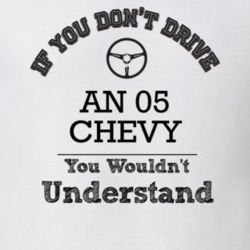 If You Dont Drive An 05 Chevy You Wouldn?T Understand Faded Look T Shi