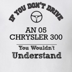 If You Dont Drive An 05 Chrysler 300 You Wouldn?T Understand Faded Loo
