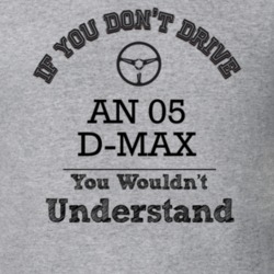 If You Dont Drive An 05 D-Max You Wouldn?T Understand Faded Look T Shi