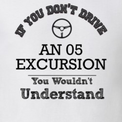 If You Dont Drive An 05 Excursion You Wouldn?T Understand Faded Look T