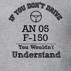 If You Dont Drive An 05 F-150 You Wouldn?T Understand Faded Look T Shi
