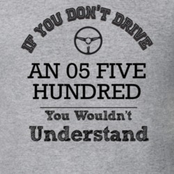 If You Dont Drive An 05 Five Hundred You Wouldn?T Understand Faded Loo