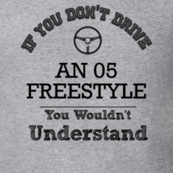 If You Dont Drive An 05 Freestyle You Wouldn?T Understand Faded Look T