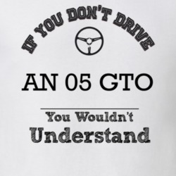 If You Dont Drive An 05 Gto You Wouldn?T Understand Faded Look T Shirt