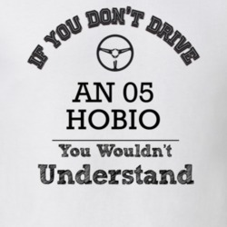 If You Dont Drive An 05 Hobio You Wouldn?T Understand Faded Look T Shi