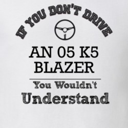 If You Dont Drive An 05 K5 Blazer You Wouldn?T Understand Faded Look T
