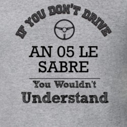 If You Dont Drive An 05 Le Sabre You Wouldn?T Understand Faded Look T 