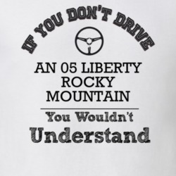 If You Dont Drive An 05 Liberty Rocky Mountain You Wouldn?T Understand