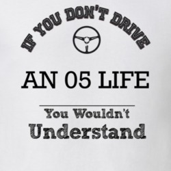 If You Dont Drive An 05 Life You Wouldn?T Understand Faded Look T Shir