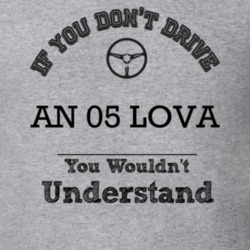 If You Dont Drive An 05 Lova You Wouldn?T Understand Faded Look T Shir