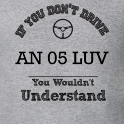 If You Dont Drive An 05 Luv You Wouldn?T Understand Faded Look T Shirt