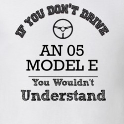 If You Dont Drive An 05 Model E You Wouldn?T Understand Faded Look T S