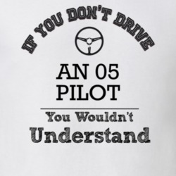 If You Dont Drive An 05 Pilot You Wouldn?T Understand Faded Look T Shi