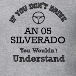 If You Dont Drive An 05 Silverado You Wouldn?T Understand Faded Look T