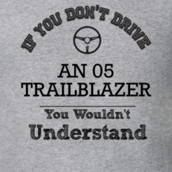 If You Dont Drive An 05 Trailblazer You Wouldn?T Understand Faded Look