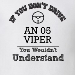 If You Dont Drive An 05 Viper You Wouldn?T Understand Faded Look T Shi