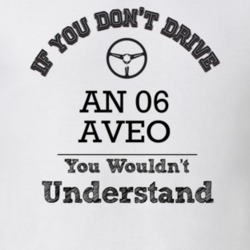 If You Dont Drive An 06 Aveo You Wouldn?T Understand Faded Look T Shir