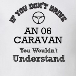 If You Dont Drive An 06 Caravan You Wouldn?T Understand Faded Look T S