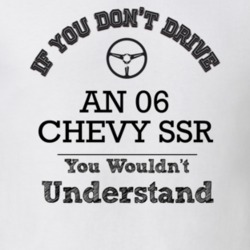 If You Dont Drive An 06 Chevy Ssr You Wouldn?T Understand Faded Look T