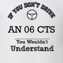 If You Dont Drive An 06 Cts You Wouldn?T Understand Faded Look T Shirt