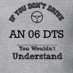 If You Dont Drive An 06 Dts You Wouldn?T Understand Faded Look T Shirt