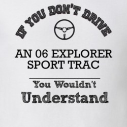 If You Dont Drive An 06 Explorer Sport Trac You Wouldn?T Understand Fa