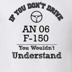 If You Dont Drive An 06 F-150 You Wouldn?T Understand Faded Look T Shi