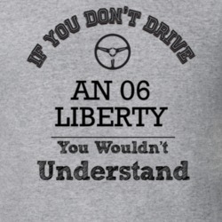 If You Dont Drive An 06 Liberty You Wouldn?T Understand Faded Look T S