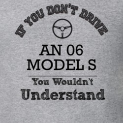 If You Dont Drive An 06 Model S You Wouldn?T Understand Faded Look T S
