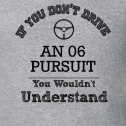 If You Dont Drive An 06 Pursuit You Wouldn?T Understand Faded Look T S