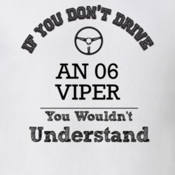 If You Dont Drive An 06 Viper You Wouldn?T Understand Faded Look T Shi