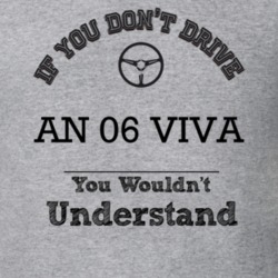 If You Dont Drive An 06 Viva You Wouldn?T Understand Faded Look T Shir