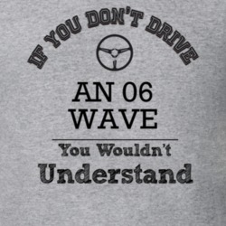 If You Dont Drive An 06 Wave You Wouldn?T Understand Faded Look T Shir