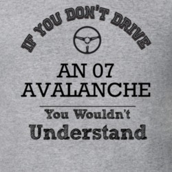 If You Dont Drive An 07 Avalanche You Wouldn?T Understand Faded Look T