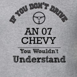 If You Dont Drive An 07 Chevy You Wouldn?T Understand Faded Look T Shi