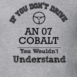 If You Dont Drive An 07 Cobalt You Wouldn?T Understand Faded Look T Sh