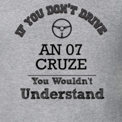 If You Dont Drive An 07 Cruze You Wouldn?T Understand Faded Look T Shi