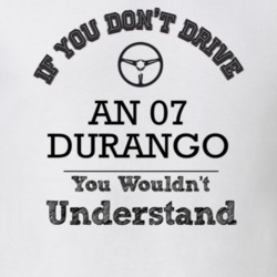 If You Dont Drive An 07 Durango You Wouldn?T Understand Faded Look T S