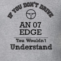 If You Dont Drive An 07 Edge You Wouldn?T Understand Faded Look T Shir