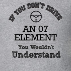 If You Dont Drive An 07 Element You Wouldn?T Understand Faded Look T S