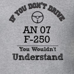 If You Dont Drive An 07 F-250 You Wouldn?T Understand Faded Look T Shi