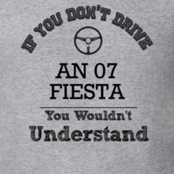 If You Dont Drive An 07 Fiesta You Wouldn?T Understand Faded Look T Sh