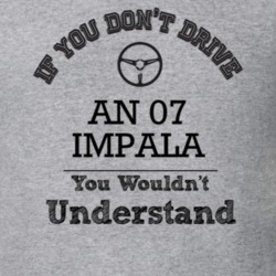 If You Dont Drive An 07 Impala You Wouldn?T Understand Faded Look T Sh