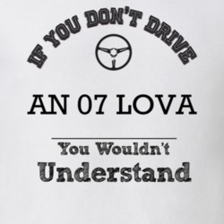 If You Dont Drive An 07 Lova You Wouldn?T Understand Faded Look T Shir