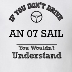 If You Dont Drive An 07 Sail You Wouldn?T Understand Faded Look T Shir