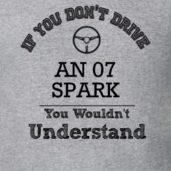 If You Dont Drive An 07 Spark You Wouldn?T Understand Faded Look T Shi